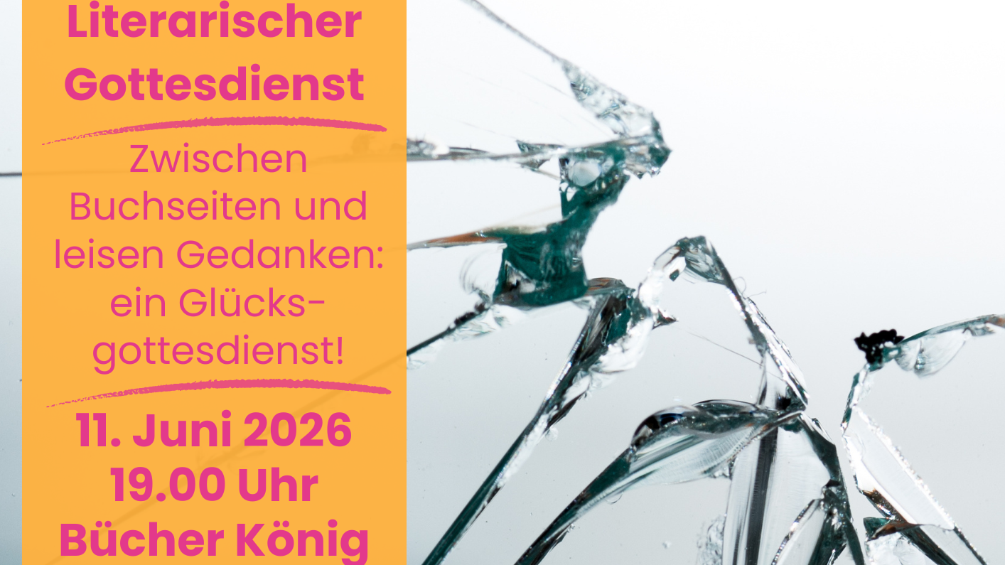 Plakat zum Literarischen Gottesdienst mit zerbrochener Glasscheibe, orangenen Textfeldern und Schrift in magenta.